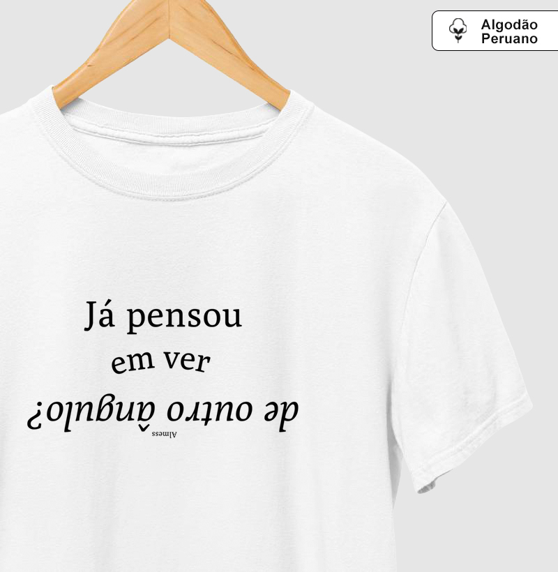 Já pensou em ver de outro ângulo?