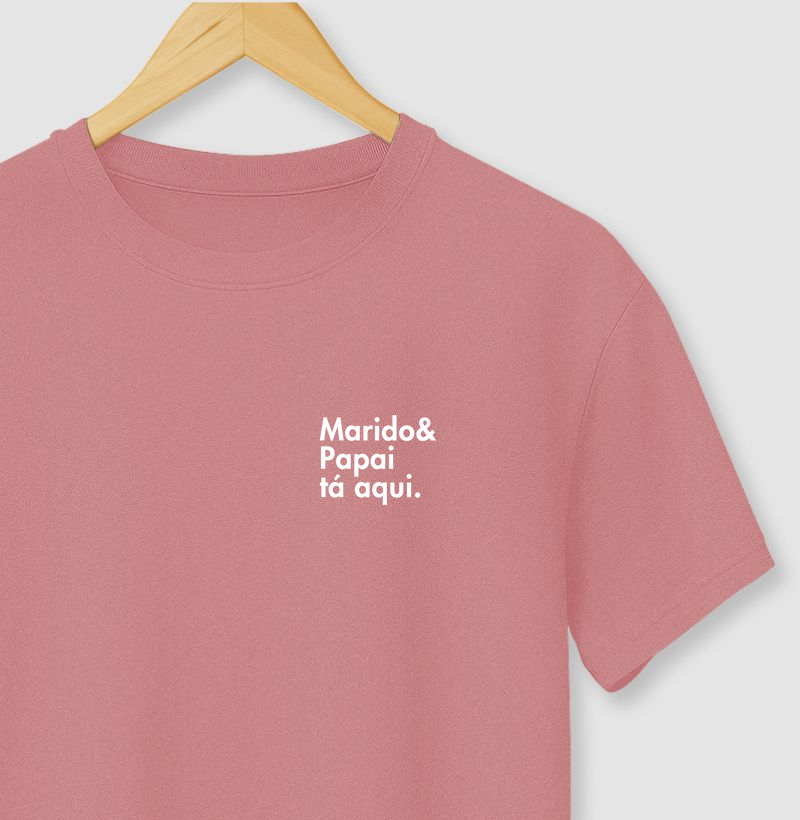 Camiseta Marido & Papai tá aqui.