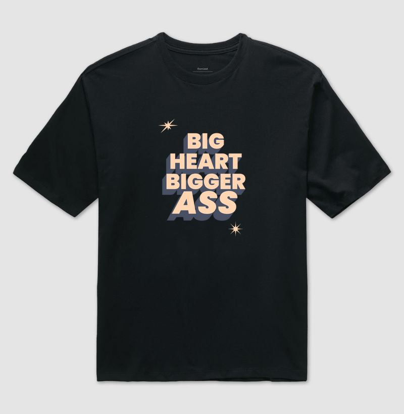BIG HEART BIGGER ASS