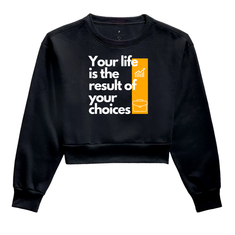 Your life is the result of your choices