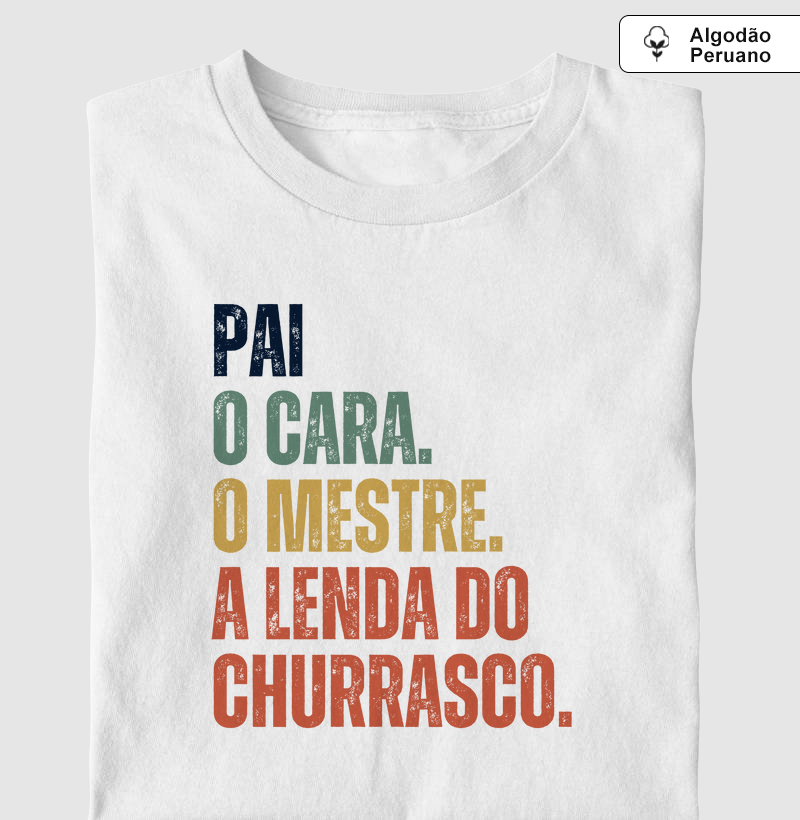 Pai. O cara. O mestre. A lenda do churrasco - Premium - Algodão Peruano
