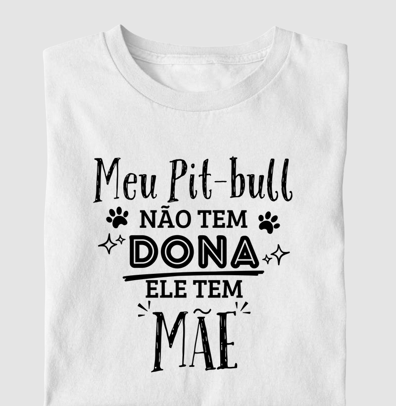 Meu pit bull não tem dona ele tem mãe