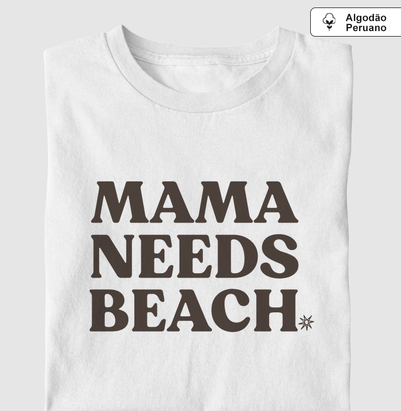 Mama needs beach [Algodão orgânico]