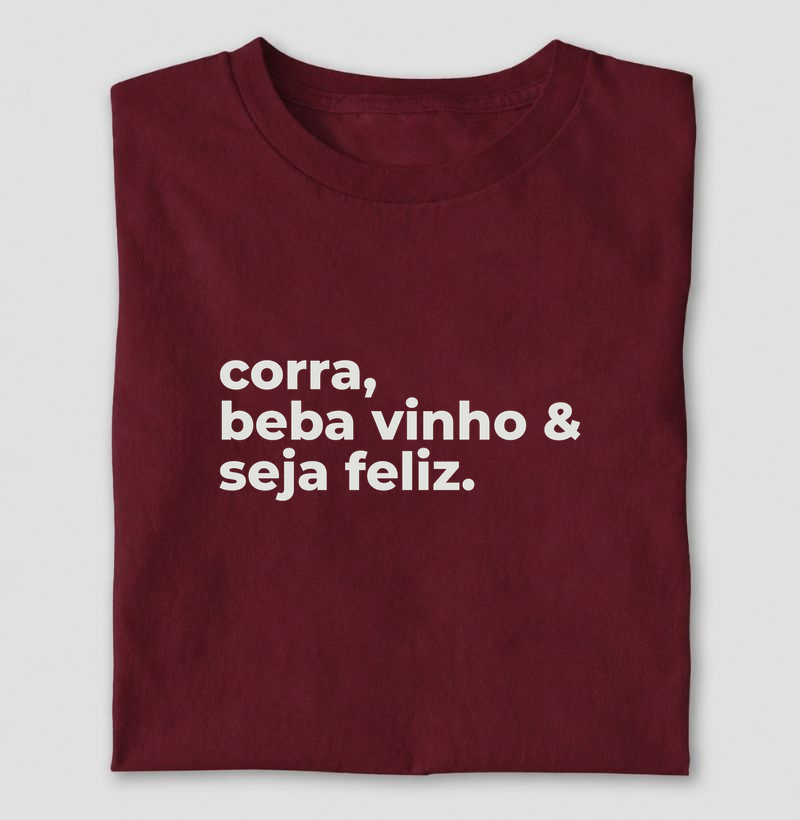 Camiseta Corrida - Corra, Beba Vinho & Seja Feliz