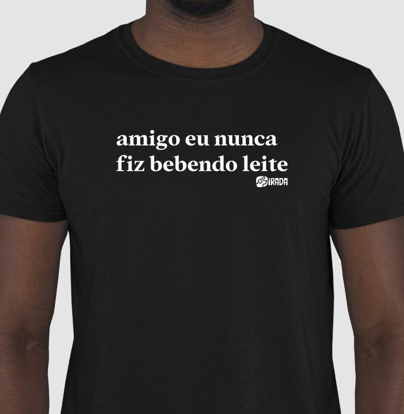 Amigo eu nunca fiz bebendo leite