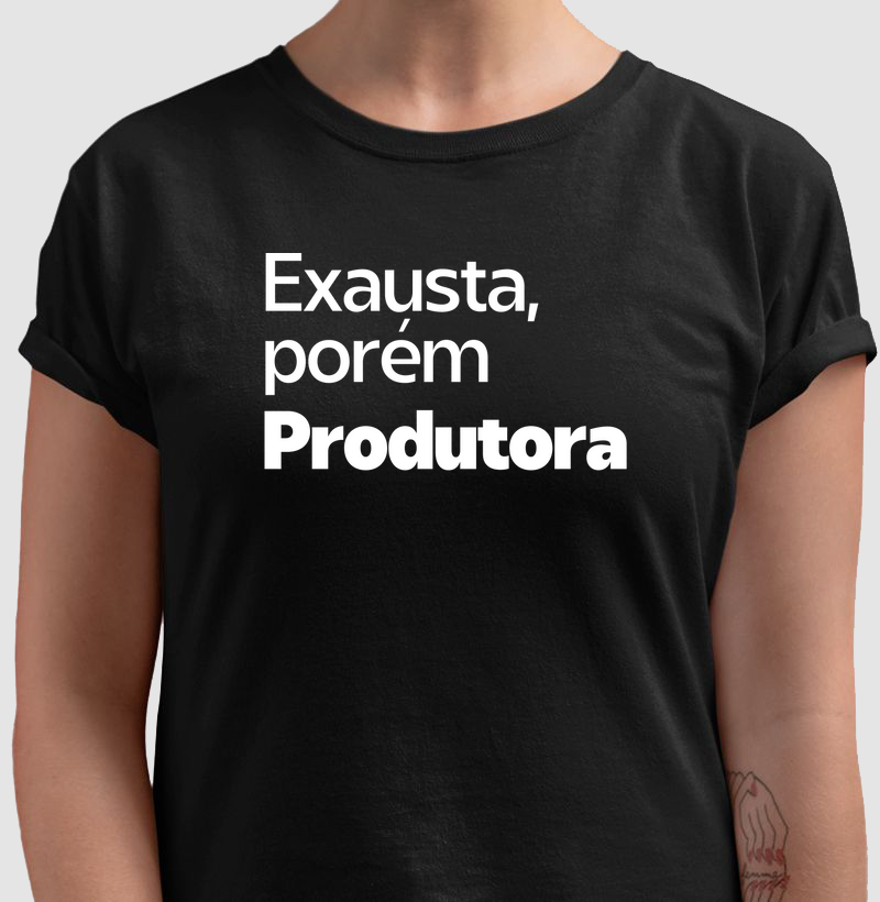 Exausta, porém Produtora