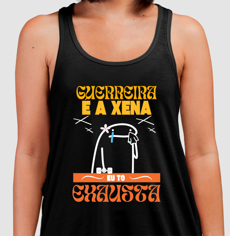 Guerreira é a xena , eu tô exausta