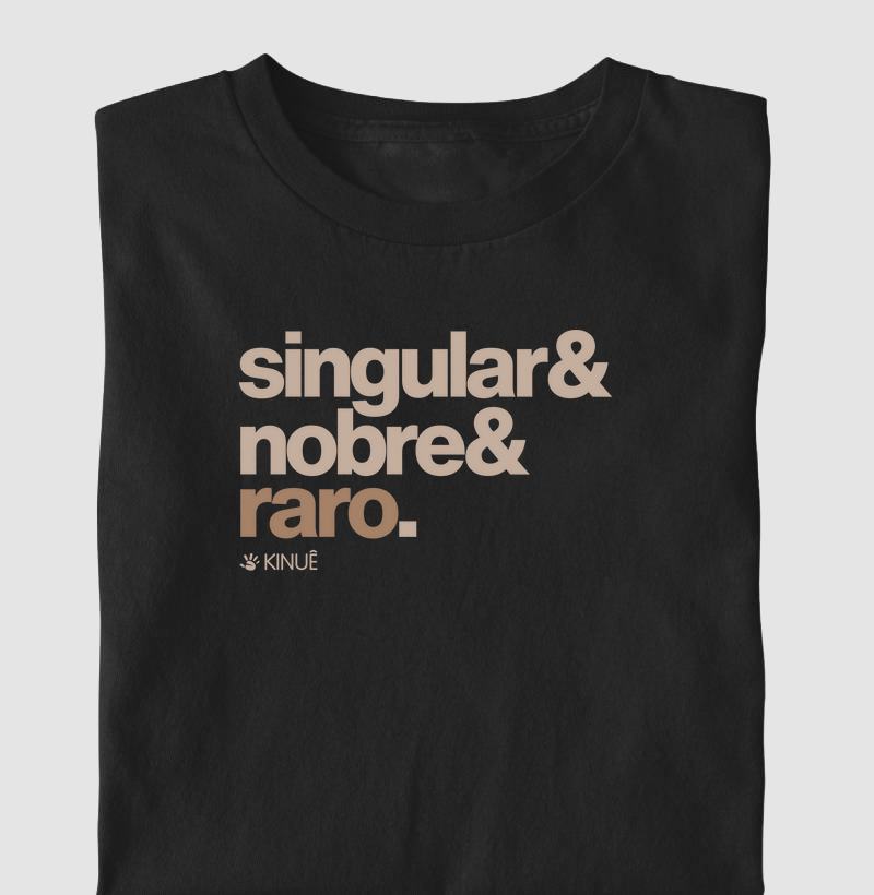 Camiseta - Singular, nobre e raro