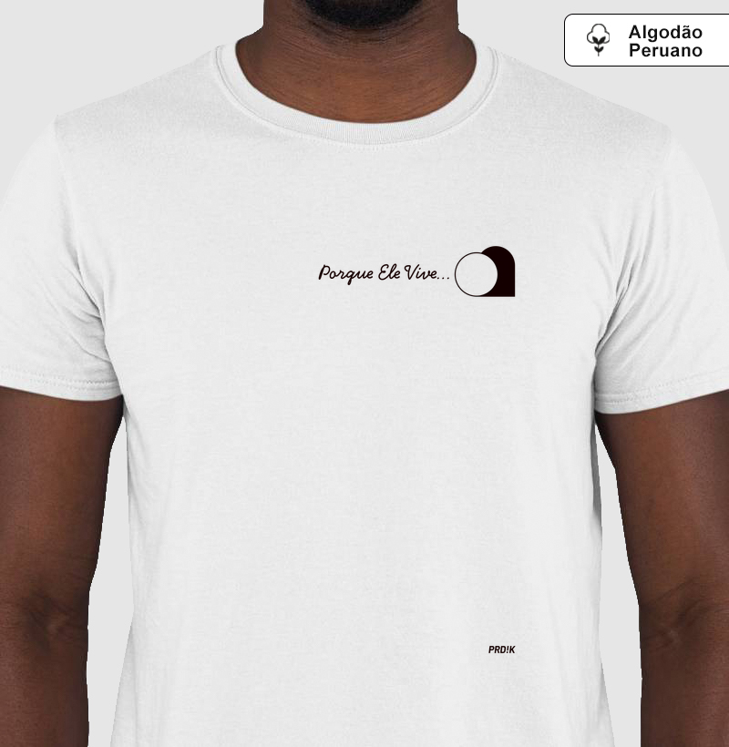 Camiseta Algodão Peruano com Estampa - Porque Ele vive