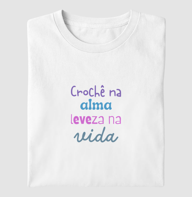 Camiseta Crochê na Alma Leveza na Vida