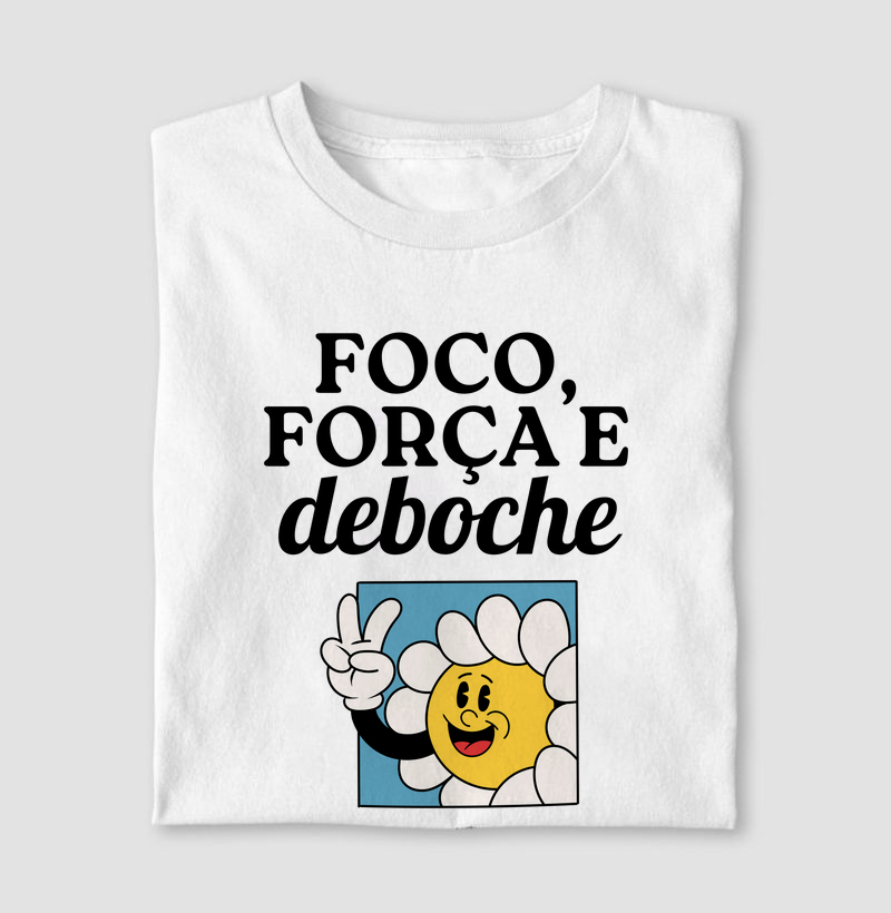 Foco, força e deboche