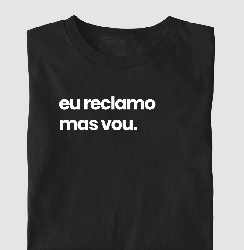 Eu reclamo mas vou