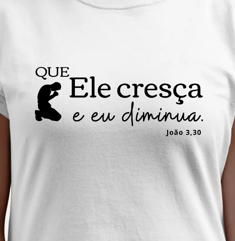Que ELE cresça e eu diminua!