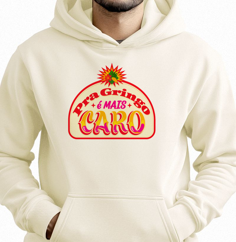 Moletom Pra Gringo É Mais Caro
