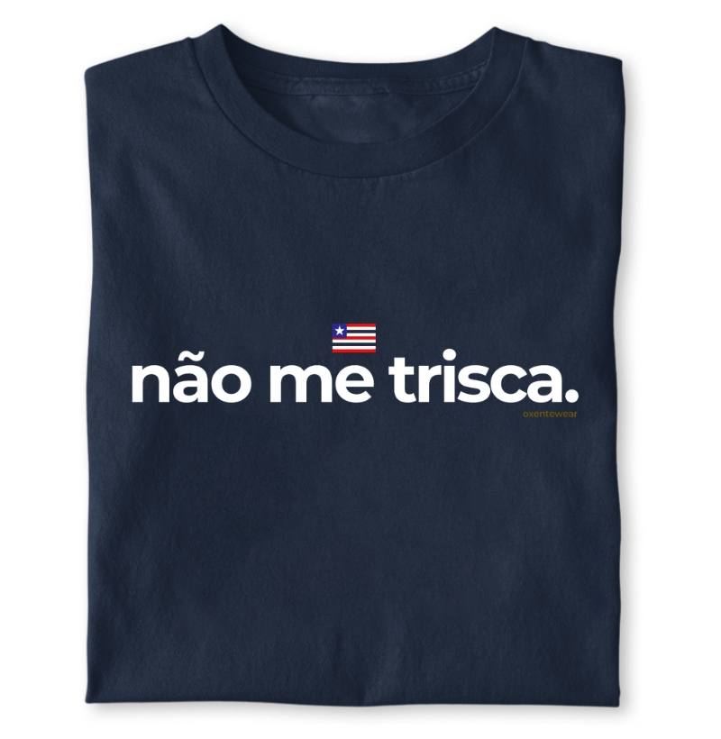 Camiseta Não me trisca. (maranhão) | OxenteWear