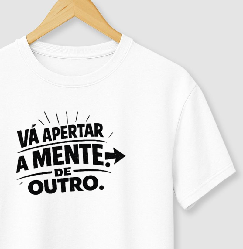 Camiseta Vá apertar a mente de outro! Coleção Baianês. Masculina e Feminina. Algodão Premium.