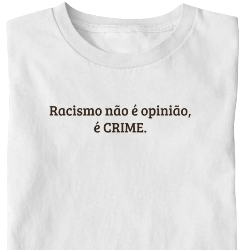Racismo não é opinião, é CRIME. - Camiseta