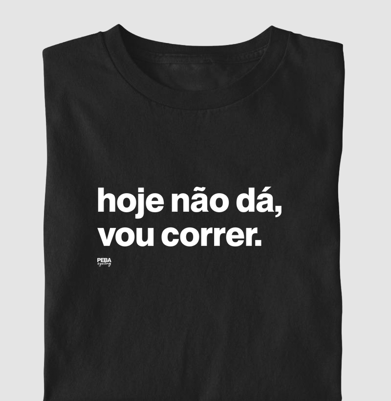 hoje não dá, vou correr.