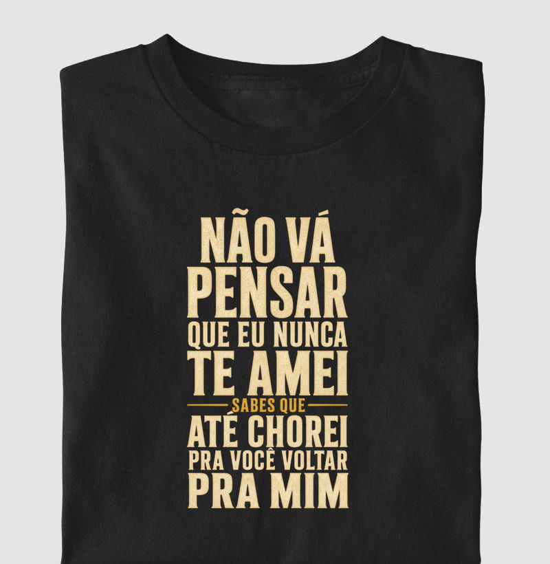 Não vá pensar que eu nunca te amei