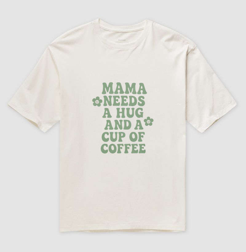 Camiseta Mama needs a hug and a cup of coffe flor