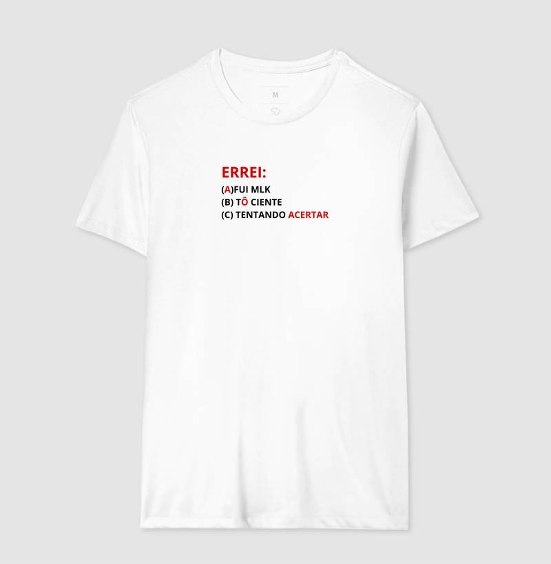 ERREI: (A) fui mlk, (B) tô ciente, (C) tentando acertar.