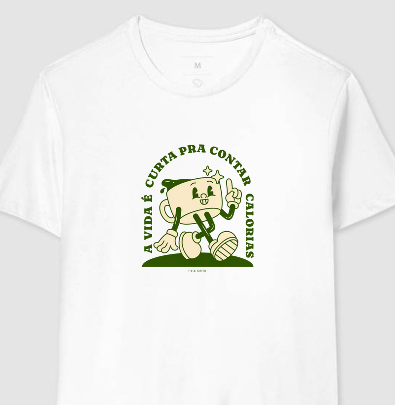 Camiseta A vida é curta pra contar calorias – Fala Sério 
