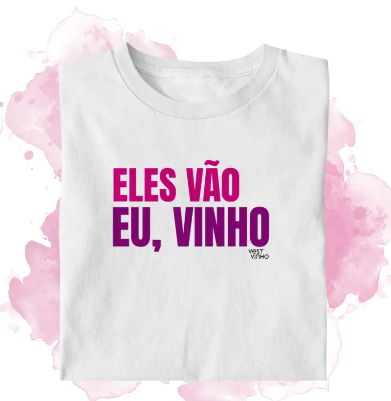 ELES VÃO. EU, VINHO