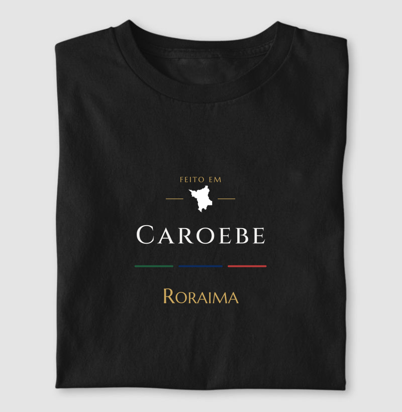 Feito em Caroebe RR - Camiseta