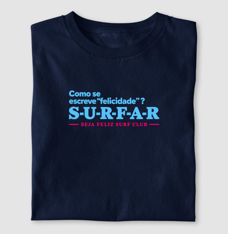 Como se escreve felicidade? SURFAR - Camiseta