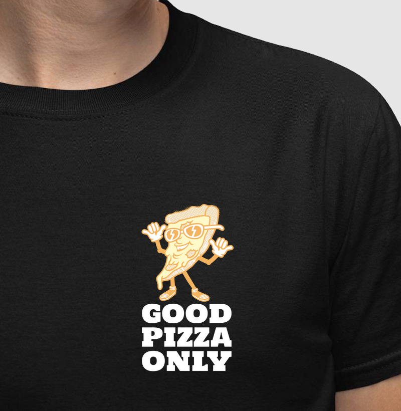 GOOD PIZZA ONLY