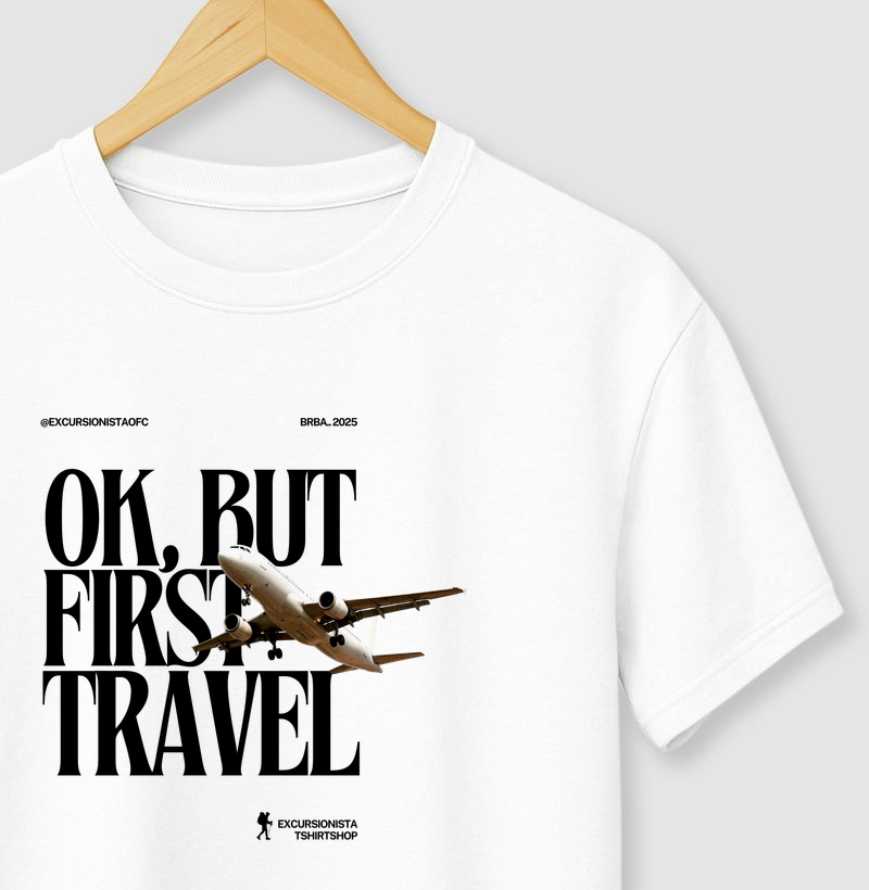 Camiseta Premium Ok, But First Travel | Excursionista