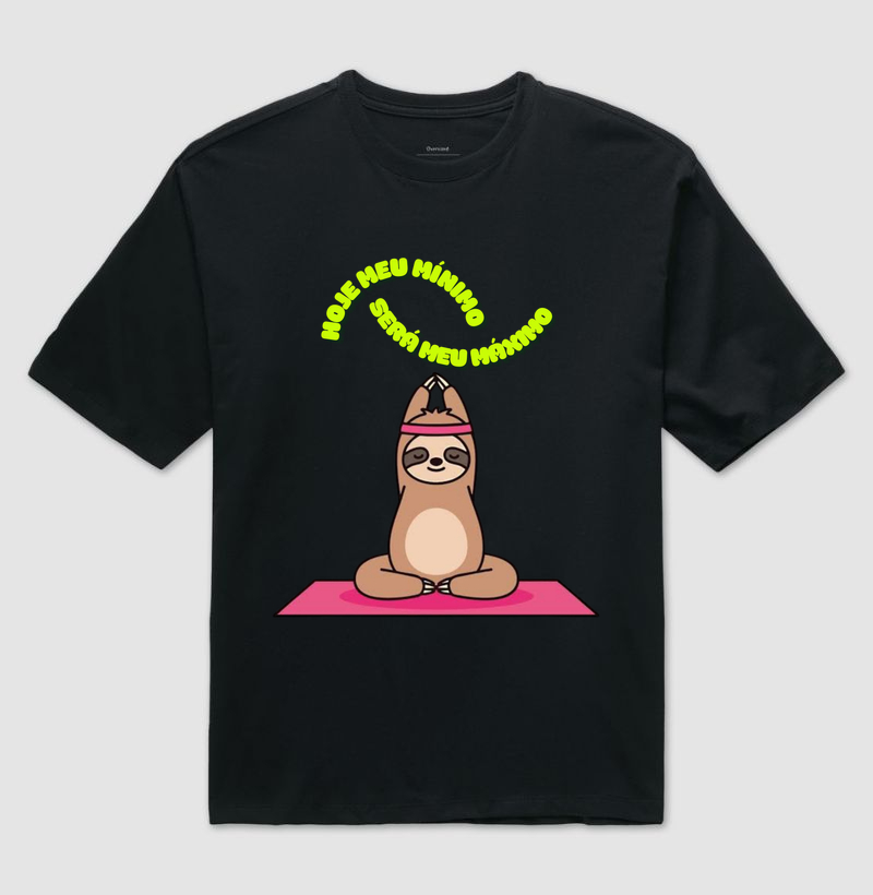 Camisa da preguiça, Hoje meu mínimo será meu máximo.
