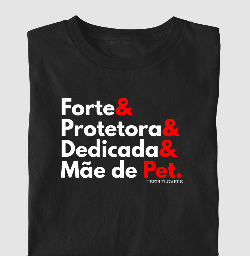 FORTE & PROTETORA & DEDICADA & MÃE DE PET.