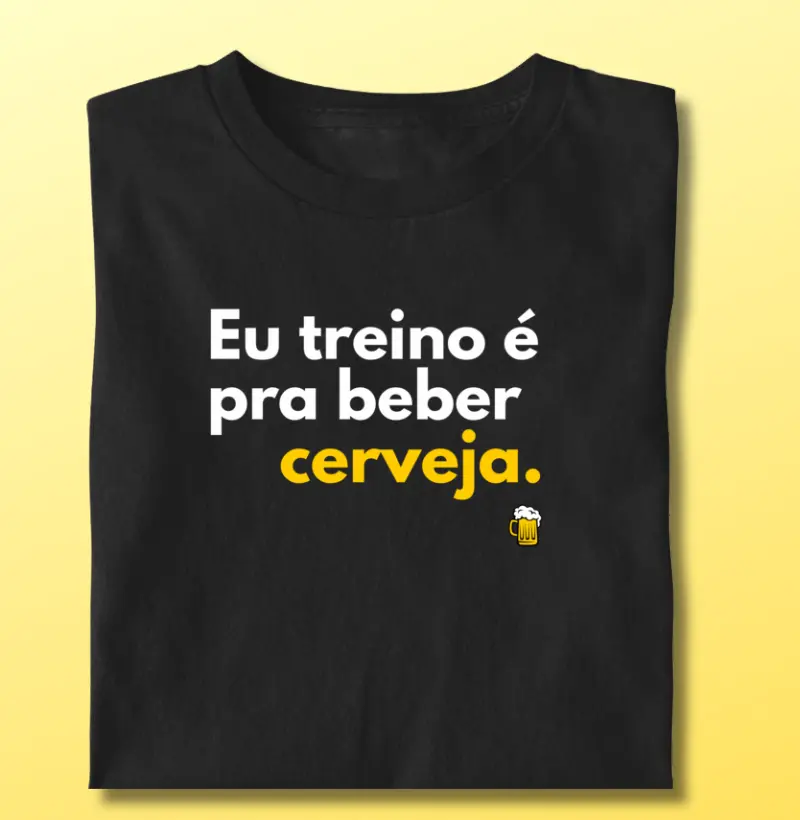 Eu treino é pra beber cerveja