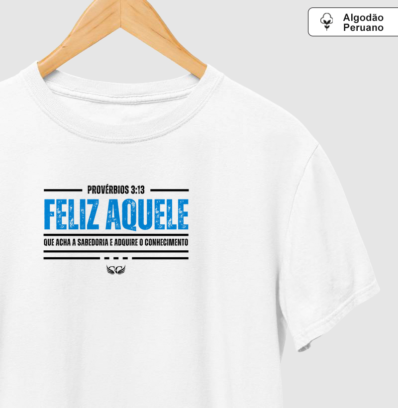 Camisetas em Algodão Peruano Feliz aquele que acha a sabedoria. Pv 3.13