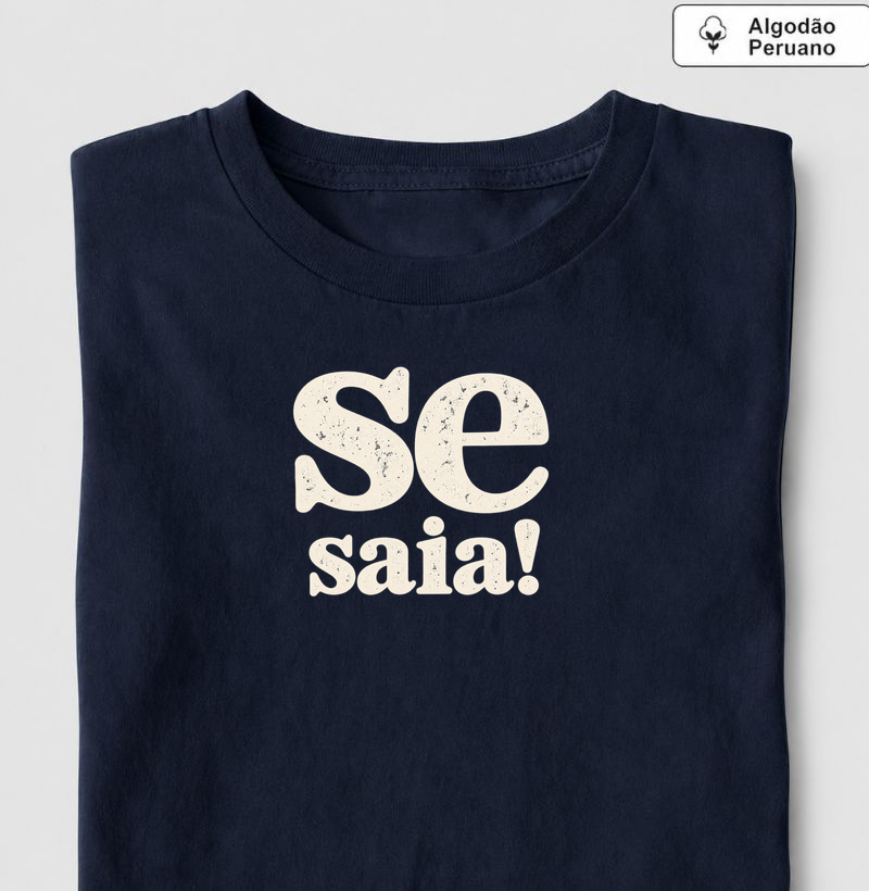 Se saia! - Camiseta Algodão Peruano