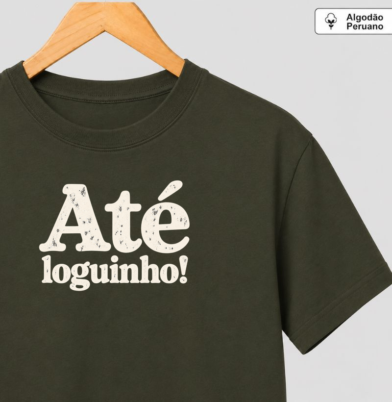 Até loguinho! - Camiseta Algodão Peruano