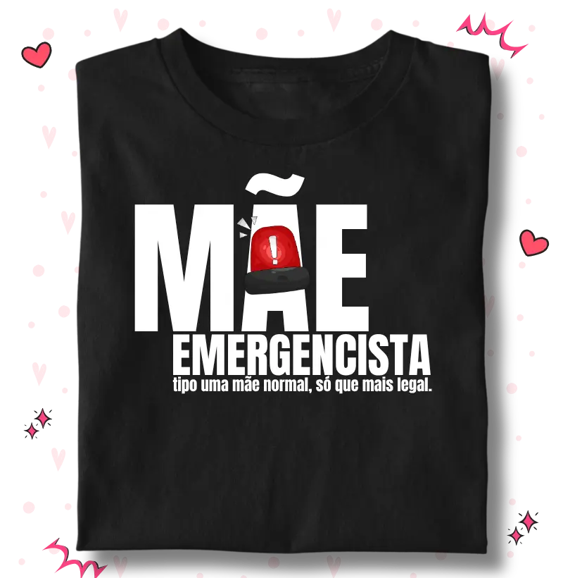 Mãe Emergencista tipo uma mãe normal, só que mais legal.