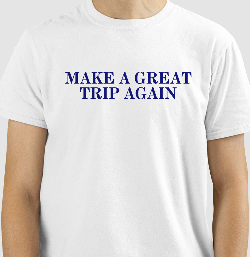 MAKE A GREAT TRIP AGAIN