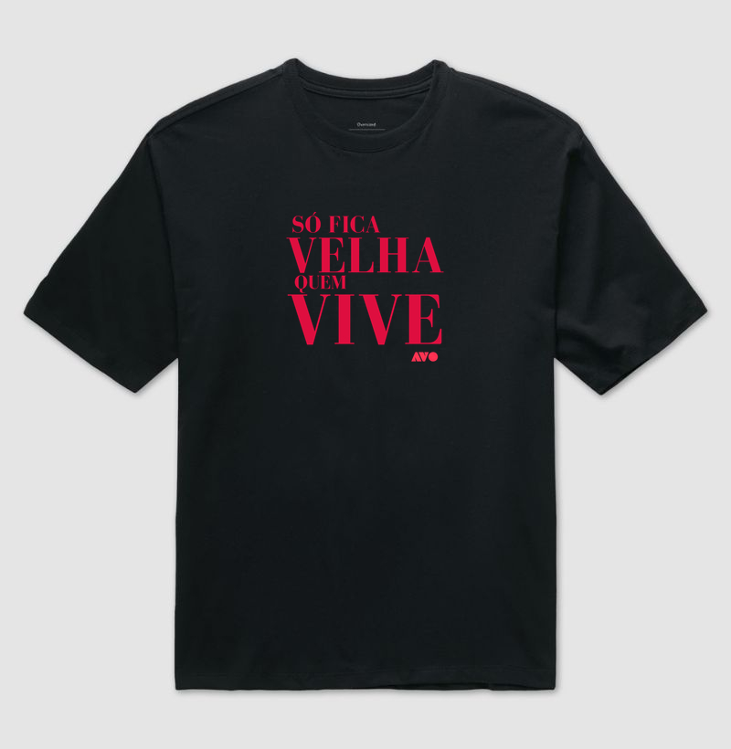 Só fica VELHA quem VIVE