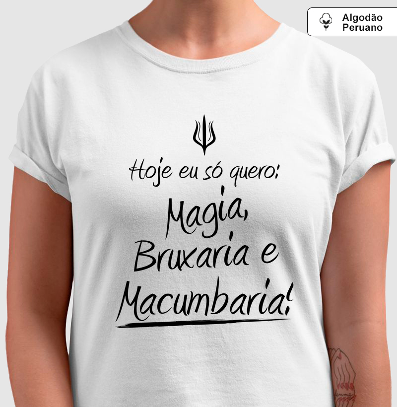 Hoje eu só quero: Mágia, Bruxaria e Macumbaria! - Algodão Peruano