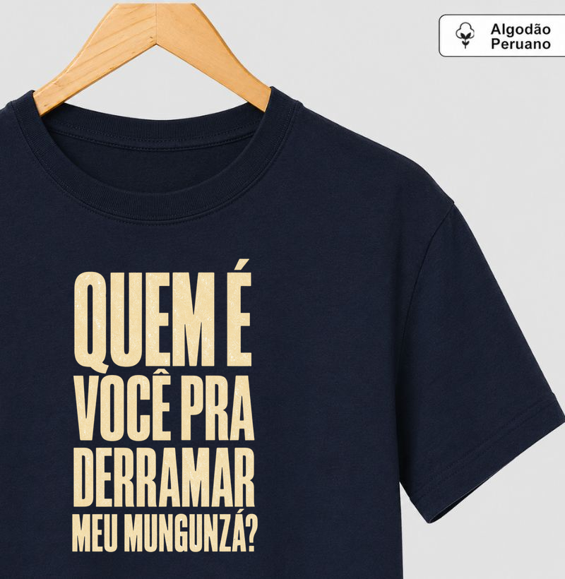 Quem é você pra derramar meu mungunzá?
