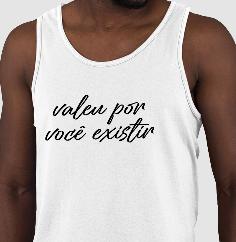 Valeu por você existir