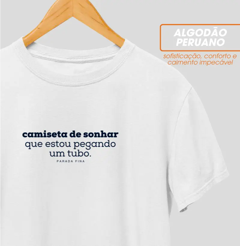 Camiseta de sonhar que estou pegando um tubo