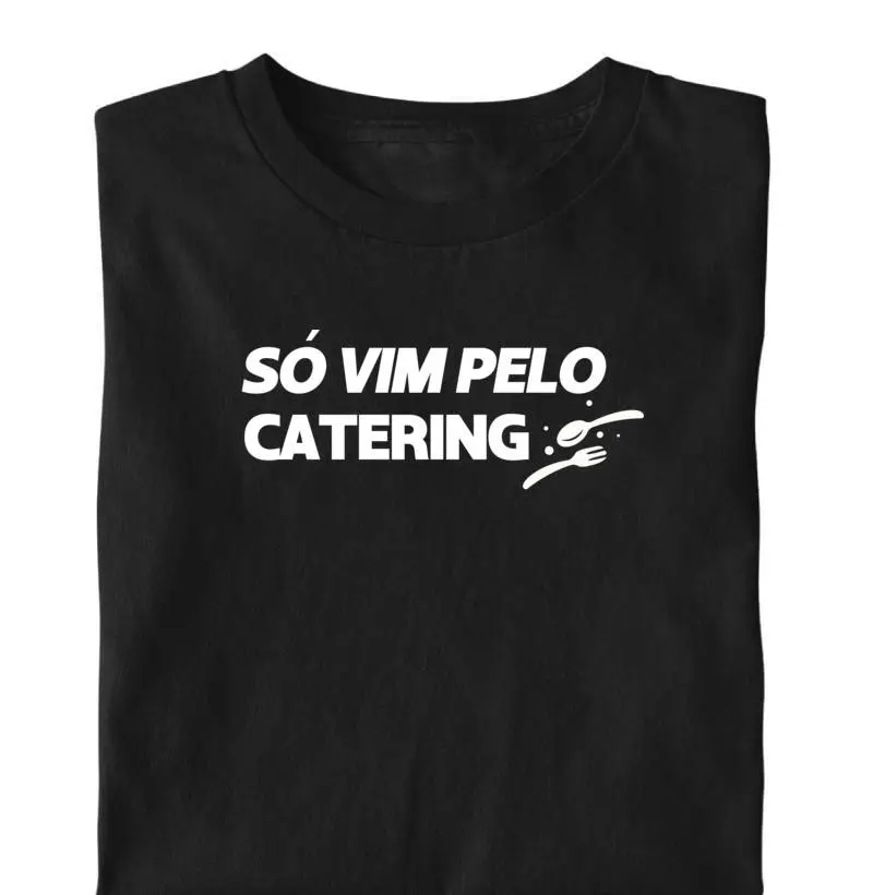 Só vim pelo catering
