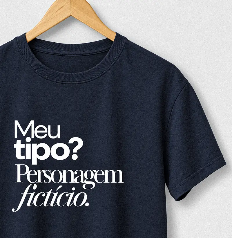 Meu Tipo? Personagem Fictício - Camiseta