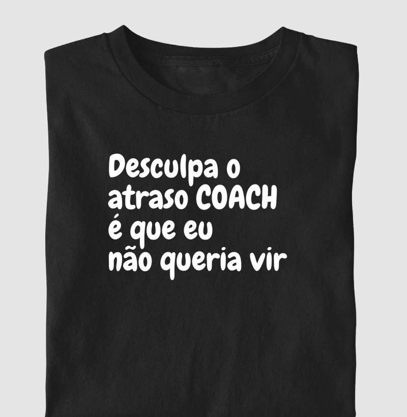Desculpa o atraso Coach