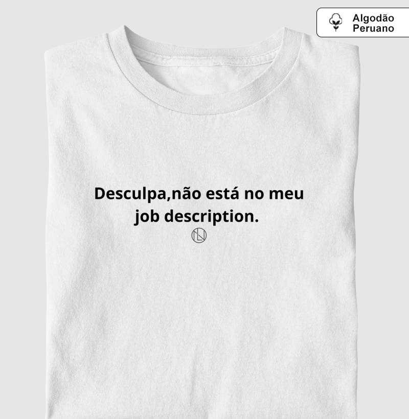 Camiseta algodão peruano "Desculpa, não esta no meu job description"