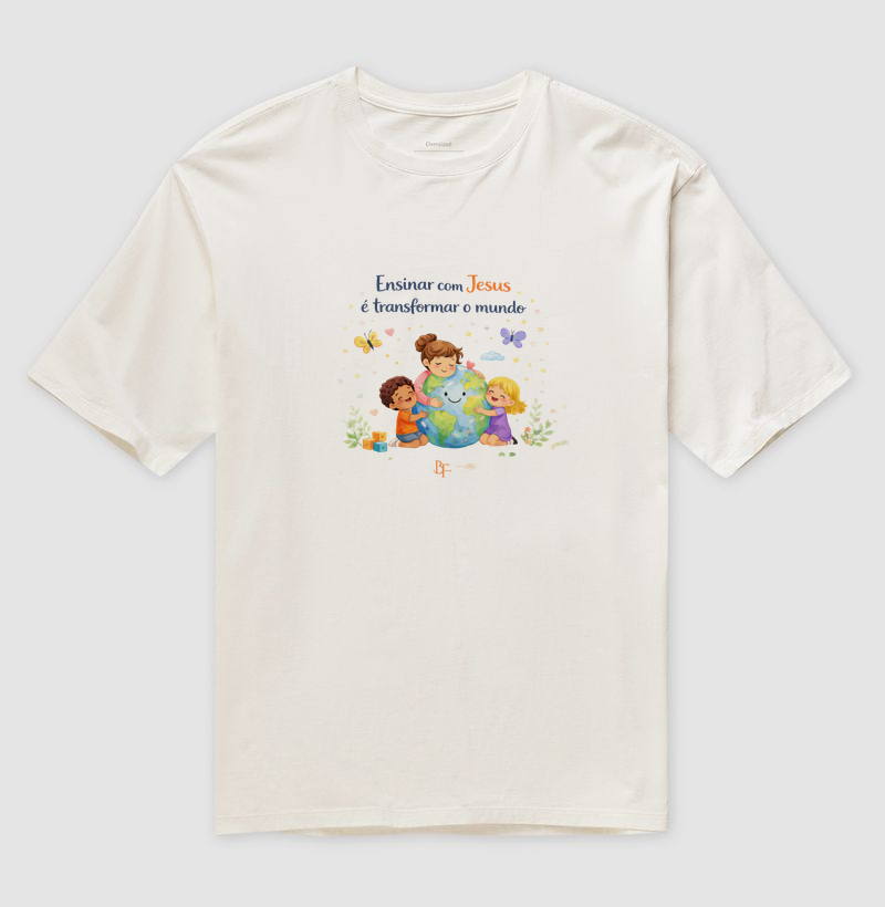 Ensinar com Jesus é transformar o mundo - Camiseta Oversized
