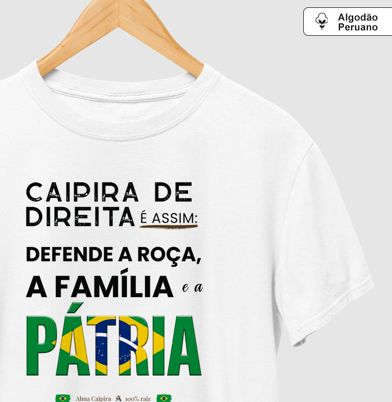 Caipira de direita é assim; Defende a roça, a família e a Pátria - Camiseta Algodão Peruano